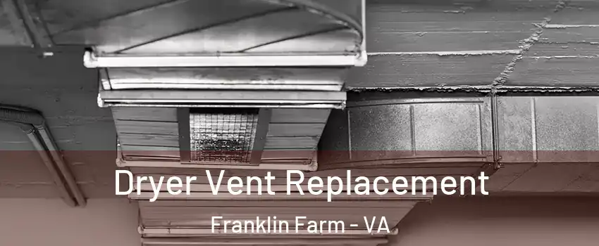  Dryer Vent Replacement Franklin Farm - VA