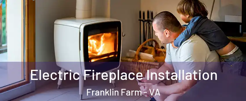  Electric Fireplace Installation Franklin Farm - VA