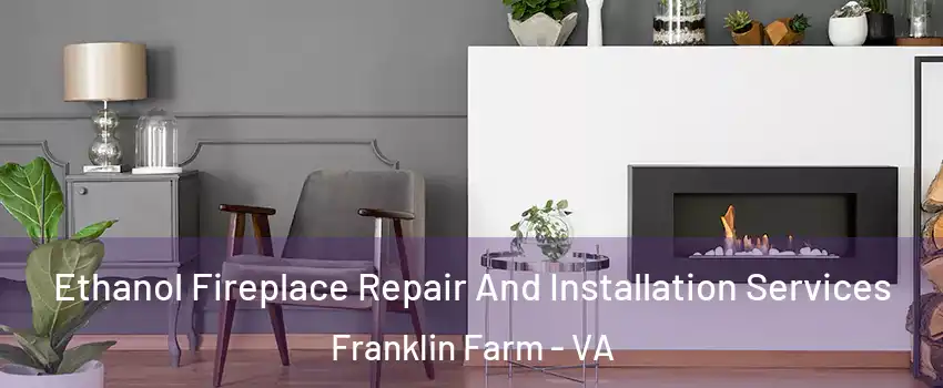  Ethanol Fireplace Repair And Installation Services Franklin Farm - VA