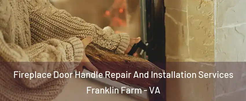  Fireplace Door Handle Repair And Installation Services Franklin Farm - VA
