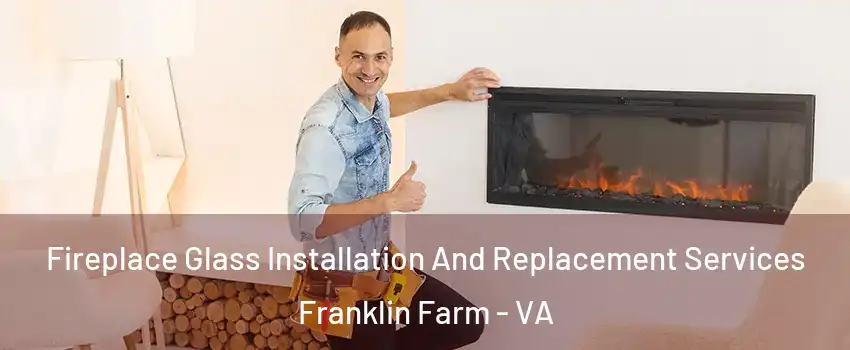  Fireplace Glass Installation And Replacement Services Franklin Farm - VA