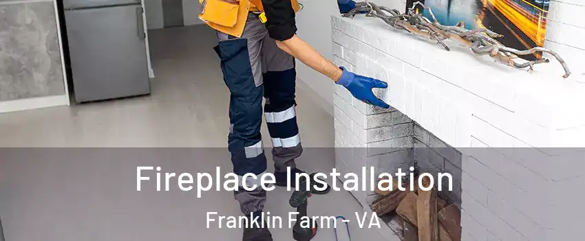  Fireplace Installation Franklin Farm - VA