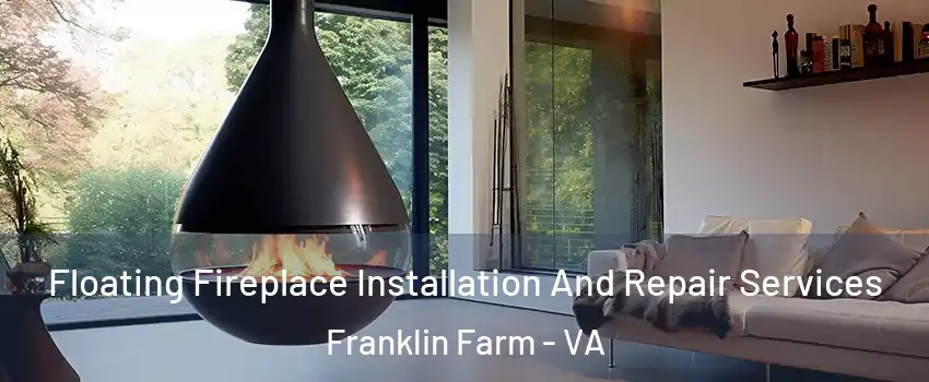  Floating Fireplace Installation And Repair Services Franklin Farm - VA