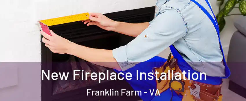  New Fireplace Installation Franklin Farm - VA