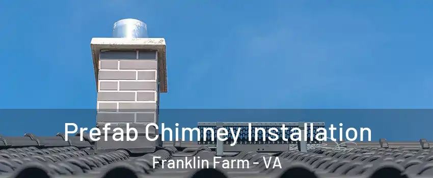  Prefab Chimney Installation Franklin Farm - VA