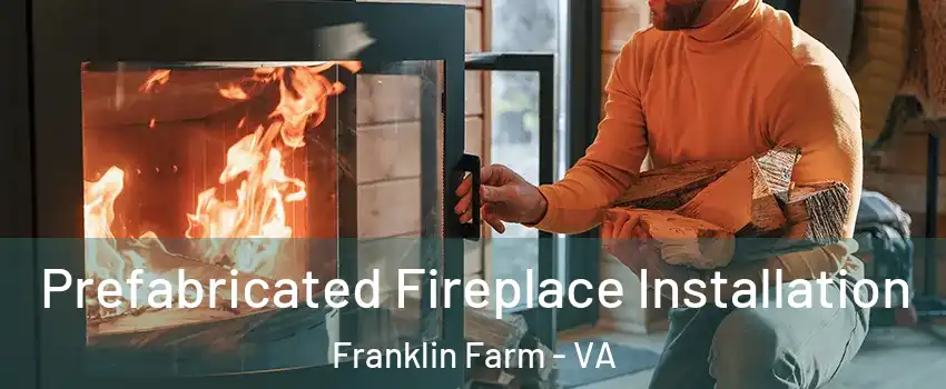  Prefabricated Fireplace Installation Franklin Farm - VA