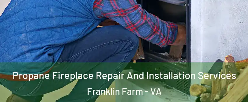  Propane Fireplace Repair And Installation Services Franklin Farm - VA