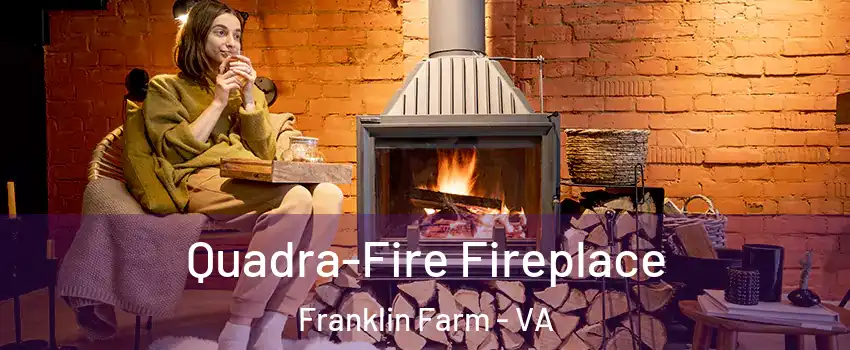  Quadra-Fire Fireplace Franklin Farm - VA