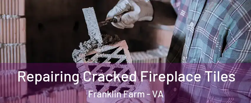  Repairing Cracked Fireplace Tiles Franklin Farm - VA