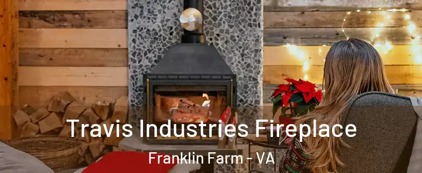  Travis Industries Fireplace Franklin Farm - VA
