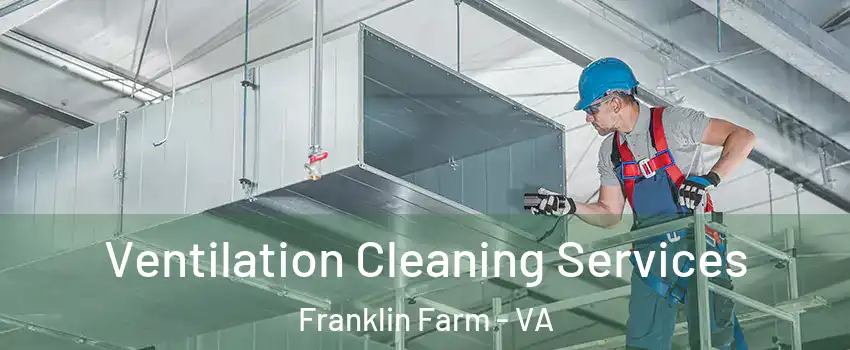  Ventilation Cleaning Services Franklin Farm - VA