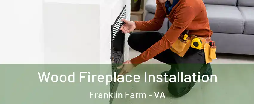  Wood Fireplace Installation Franklin Farm - VA